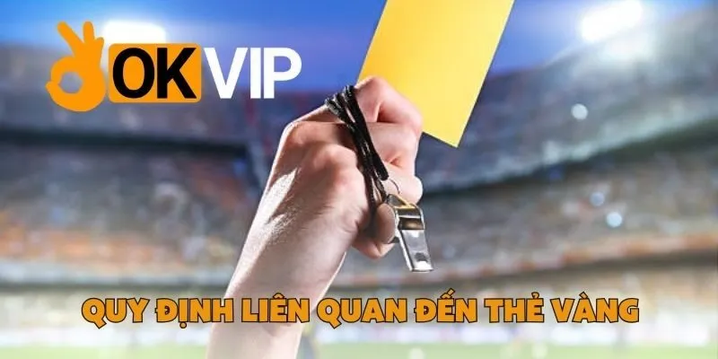 Quy Định Liên Quan Đến Thẻ Vàng